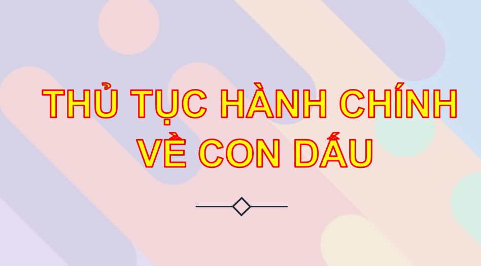THỦ TỤC VỀ CON DẤU