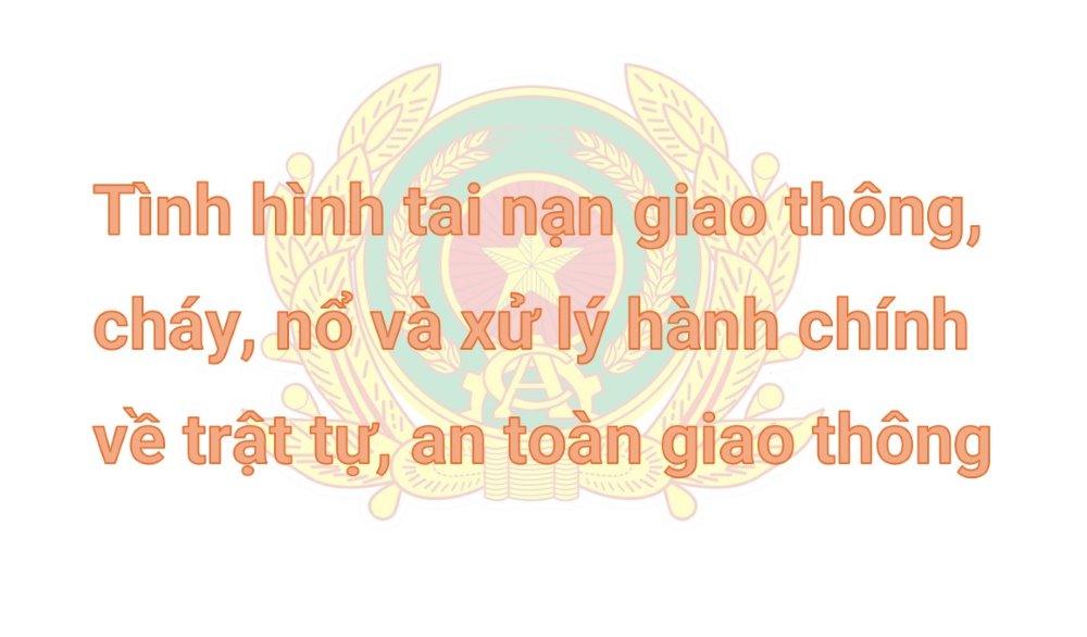 Tình hình tai nạn giao thông, cháy, nổ và xử lý hành chính về trật tự, an toàn giao thông tháng 01/2025