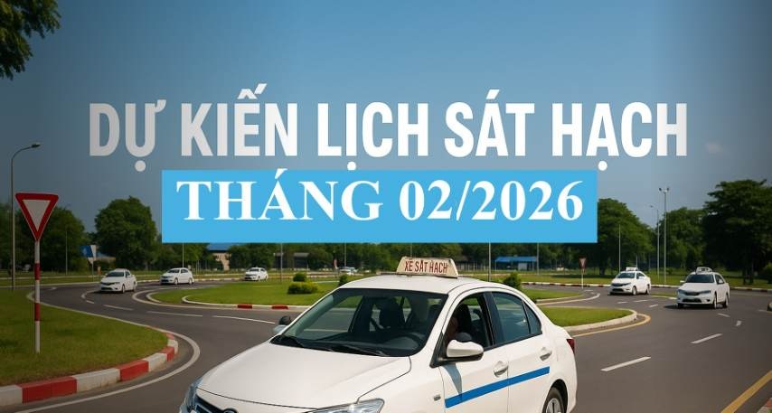 Thông báo dự kiến lịch sát hạch lái xe tháng 2/2026