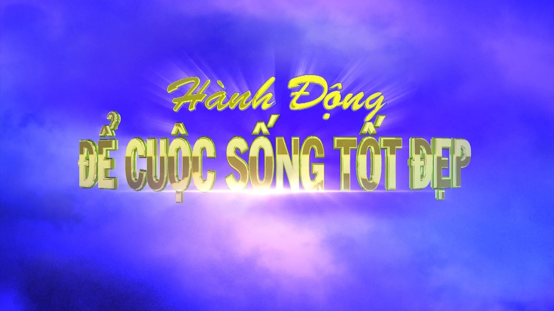 Hành động để cuộc sống tốt đẹp 19-07-2026